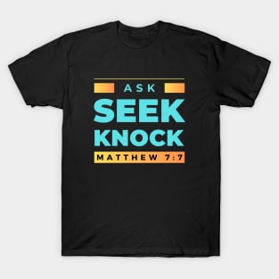 Ask Seek Knock | Bible Verse Matthew 7:7 T-Shirt